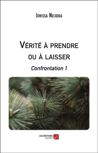 Couverture du livre « Verite a prendre ou a laisser - confrontation 1 » de Ndjidda Idrissa aux éditions Editions Du Net