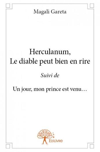 Couverture du livre « Herculanum, le diable peut bien en rire ; un jour, mon prince est venu... » de Magali Gareta aux éditions Edilivre