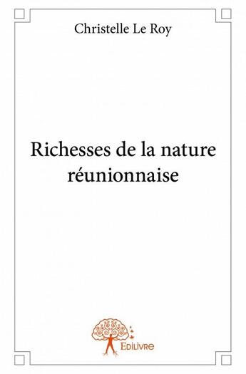 Couverture du livre « Richesses de la nature réunionnaise » de Christelle Leroy aux éditions Edilivre