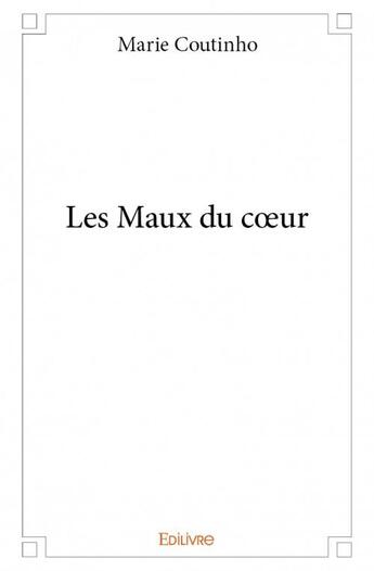 Couverture du livre « Les maux du coeur » de Marie Coutinho aux éditions Edilivre