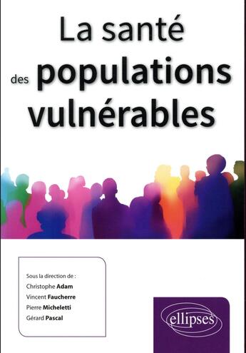 Couverture du livre « La santé des populations vulnérables » de Christophe Adam et Pierre Micheletti et Vincent Faucherre et Pascal Gerard et Collectif aux éditions Ellipses