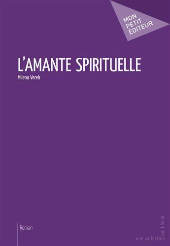 Couverture du livre « L'amante spirituelle » de Milena Vereb aux éditions Publibook