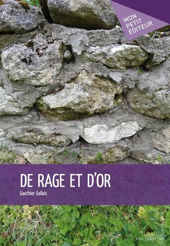 Couverture du livre « De rage et d'or » de Gauthier Gallais aux éditions Mon Petit Editeur