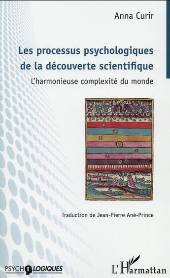 Couverture du livre « Les processus psychologiques de la decouverte scientifique - l'harmonieuse complexite du monde » de Curir Anna aux éditions L'harmattan