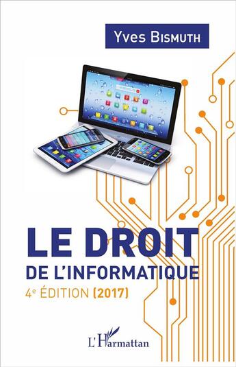 Couverture du livre « Le droit de l'informatique (4e édition) » de Yves Bismuth aux éditions L'harmattan