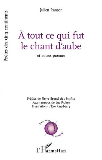 Couverture du livre « A tout ce qui fut le chant d'aube et autre poèmes » de Julien Ranson aux éditions L'harmattan