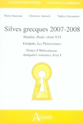 Couverture du livre « Silves grecques ; lettres classiques ; agreg (édition 2007-2008) » de Amiech/Fromentin/Sau aux éditions Atlande Editions