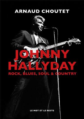 Couverture du livre « Johnny Hallyday, rock, blues, soul & country » de Arnaud Choutet aux éditions Le Mot Et Le Reste