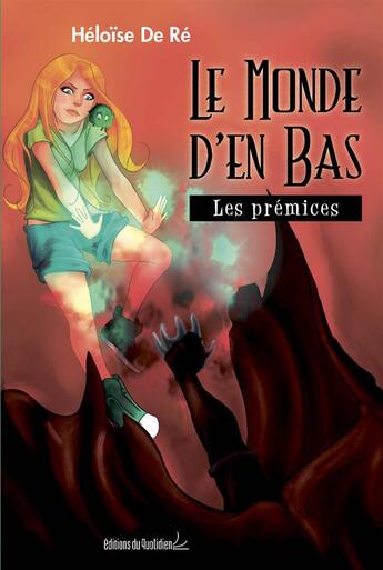 Couverture du livre « Le monde d'en bas, les prémices » de Heloise De Re aux éditions Editions Du Quotidien