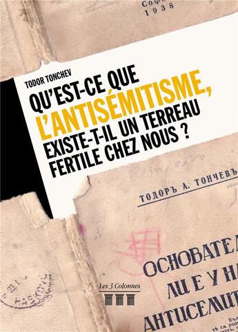 Couverture du livre « Qu'est-ce que l'antisémitisme, existe-il un terreau fertile chez nous ? » de Todor Tonchev aux éditions Les Trois Colonnes