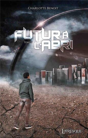 Couverture du livre « Futur à l'abri t.1 » de Charlotte Benoit aux éditions Livresque