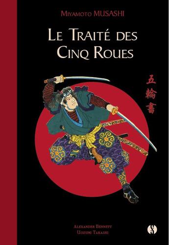 Couverture du livre « Le traité des cinq roues et autres textes : Miyamoto Musahsi ; oeuvres complètes » de Miyamoto Musashi et Alexander Bennett aux éditions Synchronique