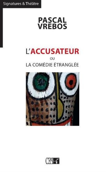 Couverture du livre « L'accusateur ou la comédie étranglée » de Pascal Vrebos aux éditions Du Cep