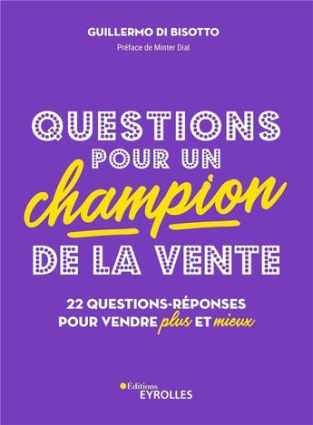 Couverture du livre « Questions pour un champion de la vente : 22 questions-réponses pour vendre plus et mieux » de Guillermo Di Bisotto aux éditions Eyrolles