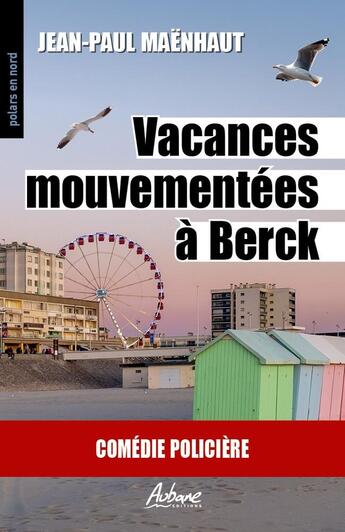 Couverture du livre « Vacances mouvementée à Berck : Comédie policière » de Jean Paul Maenhaut aux éditions Aubane