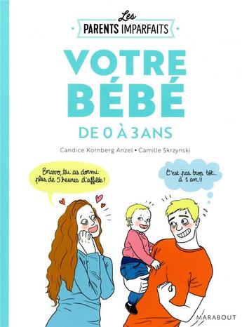 Couverture du livre « Les parents imparfaits ; votre bébé de 0 à 3 ans » de Camille Skrzynski et Candice Kornberg Anzel aux éditions Marabout