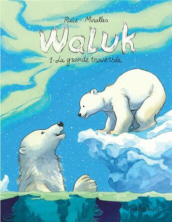 Couverture du livre « Waluk Tome 1 : la grande traversée » de Emilio Ruiz et Ana Miralles aux éditions Dargaud