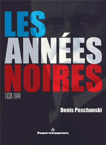 Couverture du livre « Les années noires ; 1938-1944 » de Denis Peschanski aux éditions Hermann