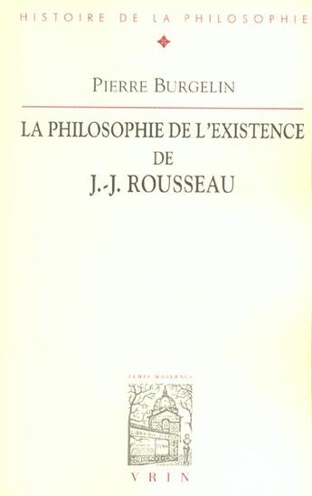 Couverture du livre « La philosophie de l'existence de J.-J. Rousseau » de Pierre Burgelin aux éditions Vrin