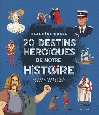 Couverture du livre « 20 destins héroïques de notre histoire : de Vercingétorix à Arnaud Beltrame » de Arnaud Clermont et Chloe Gautier et Blandine Cossa aux éditions Mame