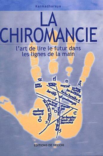 Couverture du livre « La chiromancie ; l'art de lire le futur dans les lignes de la main » de Karmadharaya aux éditions De Vecchi