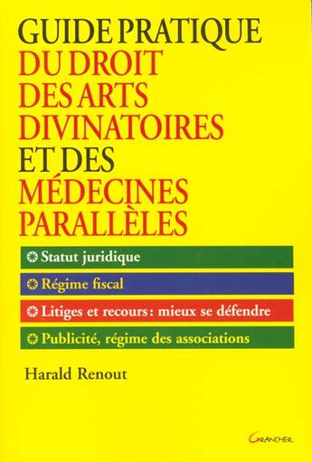 Couverture du livre « Guide pratique du droit des arts divinatoires et des medecines paralleles » de Renout Harald W aux éditions Grancher