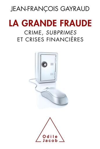 Couverture du livre « La grande fraude ; crime, subprimes et crises financières » de Jean-Francois Gayraud aux éditions Odile Jacob