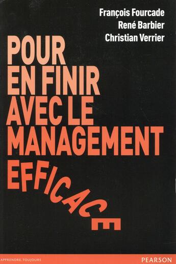 Couverture du livre « Pour en finir avec le management efficace » de Francois Fourcade et Christian Verrier et René Barbier aux éditions Pearson