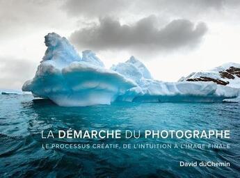 Couverture du livre « La démarche du photographe ; le processus créatif, de l'intuition à l'image finale » de David Duchemin aux éditions Pearson