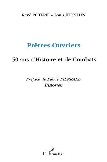 Couverture du livre « Prêtres-ouvriers ; 50 ans d'histoire et de combats » de Rene Poterie et Louis Jeusselin aux éditions L'harmattan