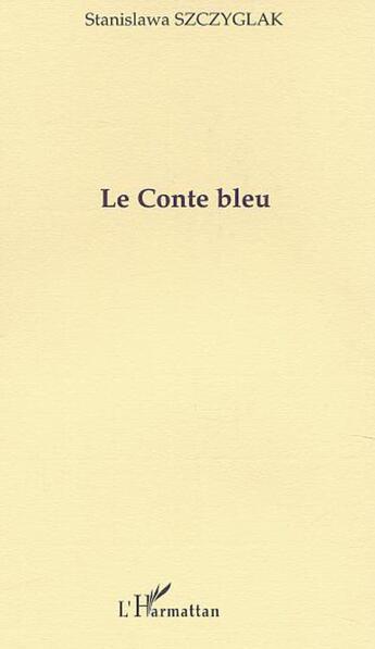 Couverture du livre « Le conte bleu » de Szczyglak Stanislawa aux éditions L'harmattan