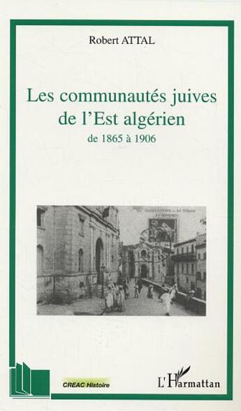 Couverture du livre « Les communautés juives de l'Est algérien : A travers les correspondances du consistoire israélite de Co » de Philippe Gaboriau aux éditions L'harmattan