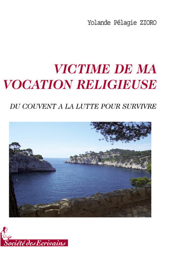 Couverture du livre « Victime de ma vocation religieuse ; du couvent à la lutte pour survivre » de Zioro Yolande P. aux éditions Societe Des Ecrivains