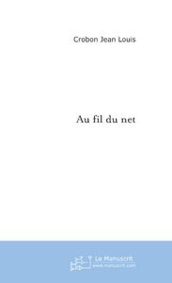 Couverture du livre « Au fil du net. » de Jean-Louis Crobon aux éditions Editions Le Manuscrit