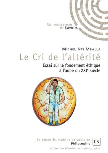 Couverture du livre « Le cri de l'altérité ; essai sur le fondement éthique à l'aube du XXIe siècle » de Michel Nti Mballa aux éditions Connaissances Et Savoirs