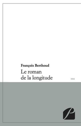 Couverture du livre « Le roman de la longitude » de Francois Berthoud aux éditions Editions Du Panthéon