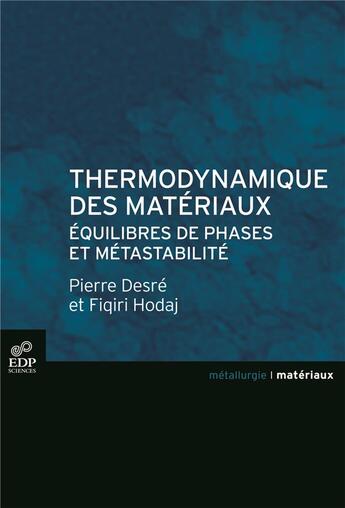 Couverture du livre « Thermodynamique des matériaux ; équilibres de phases et métastabilité » de Fiqiri Hodaj et Pierre Desre aux éditions Edp Sciences