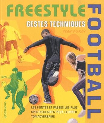 Couverture du livre « Freestyle football ; gestes techniques » de Sean D' Arcy aux éditions Chantecler