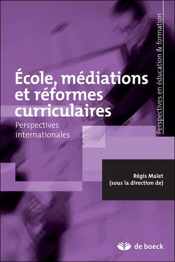 Couverture du livre « École, médiations et réformes curriculaires ; perspectives internationales » de Regis Malet aux éditions De Boeck Superieur