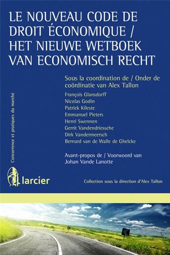 Couverture du livre « Le nouveau code de droit économique/ Het Nieuwe wetboek van economisch recht » de Alex Tallon aux éditions Larcier