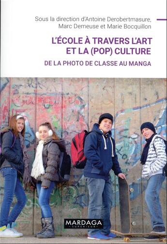 Couverture du livre « L'école à travers l'art et la (pop)culture : de la photo de classe au manga » de Marc Demeuse et Antoine Derobertmasure et Marie Bocquillon aux éditions Mardaga Pierre