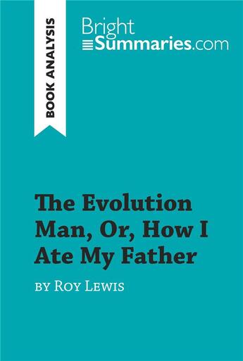 Couverture du livre « The Evolution Man, Or, How I Ate My Father by Roy Lewis (Book Analysis) : Detailed Summary, Analysis and Reading Guide » de Bright Summaries aux éditions Brightsummaries.com