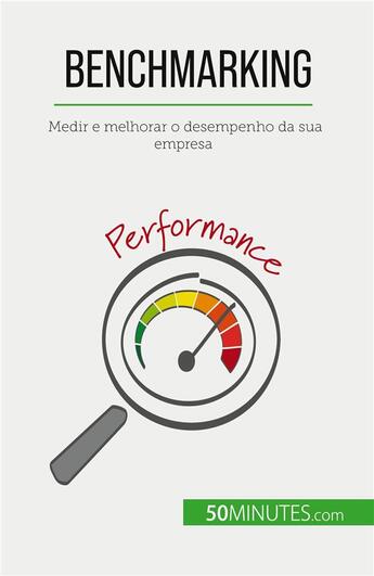 Couverture du livre « Benchmarking : Medir e melhorar o desempenho da sua empresa » de Antoine Delers aux éditions 50minutes.com