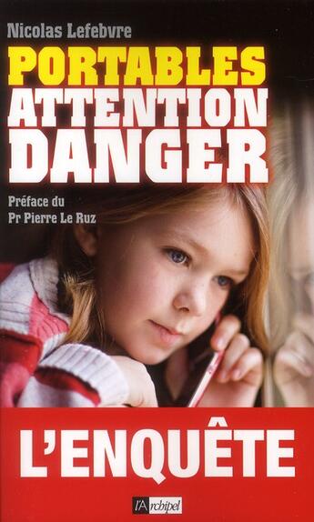 Couverture du livre « Portables ; attention danger » de Nicolas Lefebvre aux éditions Archipel