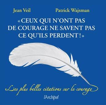 Couverture du livre « Ceux qui n'ont pas de courage ne savent pas ce qu'ils perdent » de Patrick Wajsman et Jean Veil aux éditions Archipel