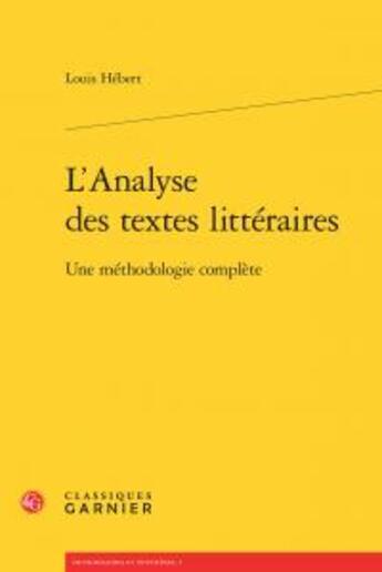 Couverture du livre « L'analyse des textes littéraires ; une méthodologie complète » de Louis Hebert aux éditions Classiques Garnier