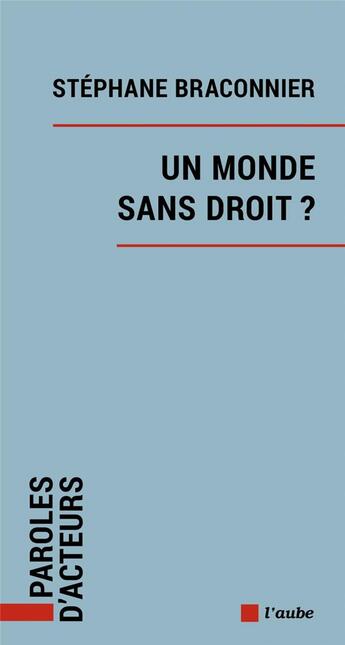 Couverture du livre « Un monde sans droit ? » de Stephane Braconnier aux éditions Editions De L'aube