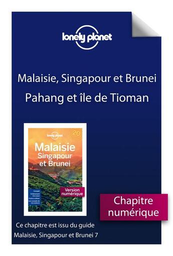 Couverture du livre « Malaisie, Singapour et Brunei ; Pahang et île de Tioman (7e édition) » de  aux éditions Lonely Planet France