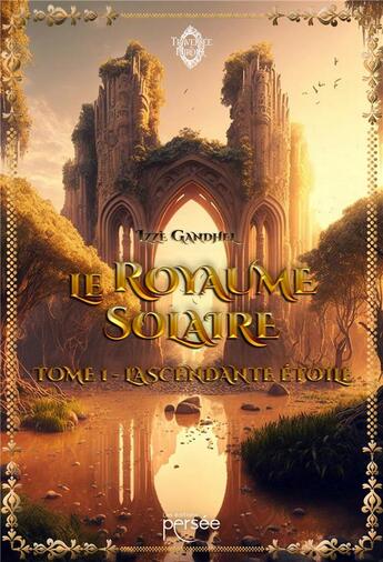 Couverture du livre « Le Royaume Solaire Tome 1 : L'Ascendante Étoile » de Izze Gandhel aux éditions Persee