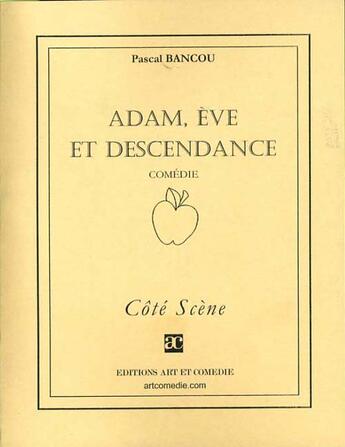 Couverture du livre « Adam, ève et descendance » de Pascal Bancou aux éditions Art Et Comedie